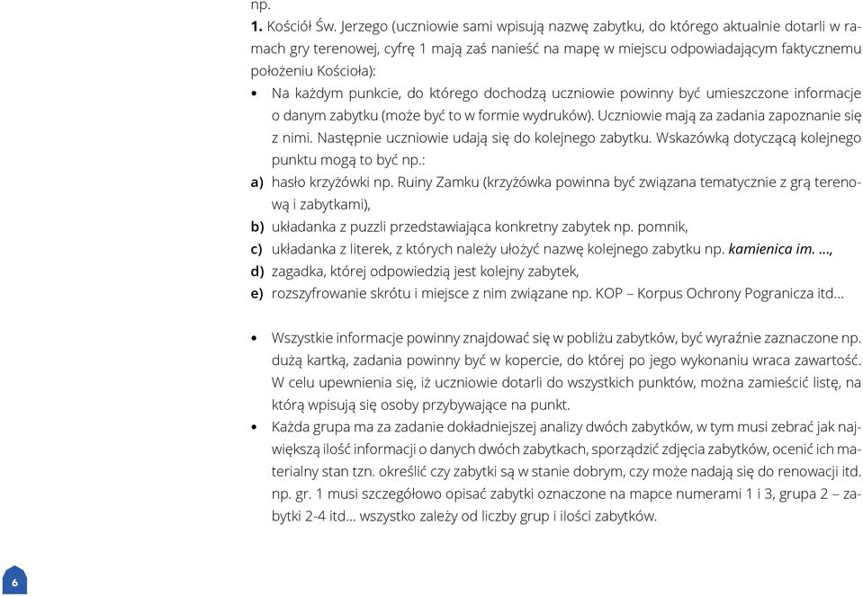 każdym punkcie, do którego dochodzą uczniowie powinny być umieszczone informacje o danym zabytku (może być to w formie wydruków). Uczniowie mają za zadania zapoznanie się z nimi.