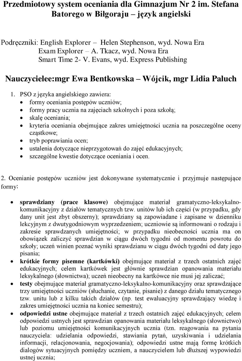 PSO z języka angielskiego zawiera: formy oceniania postępów uczniów; formy pracy ucznia na zajęciach szkolnych i poza szkołą; skalę oceniania; kryteria oceniania obejmujące zakres umiejętności ucznia