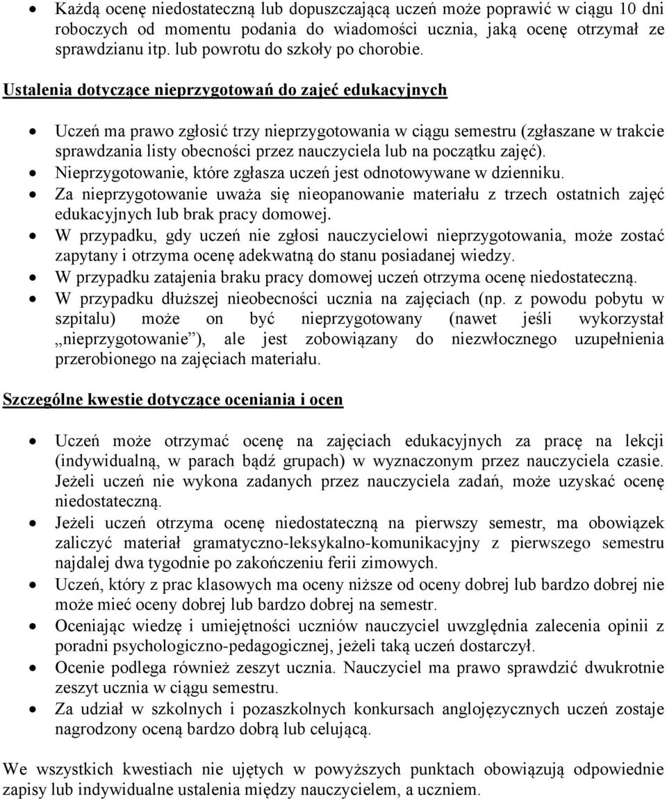 Ustalenia dotyczące nieprzygotowań do zajeć edukacyjnych Uczeń ma prawo zgłosić trzy nieprzygotowania w ciągu semestru (zgłaszane w trakcie sprawdzania listy obecności przez nauczyciela lub na