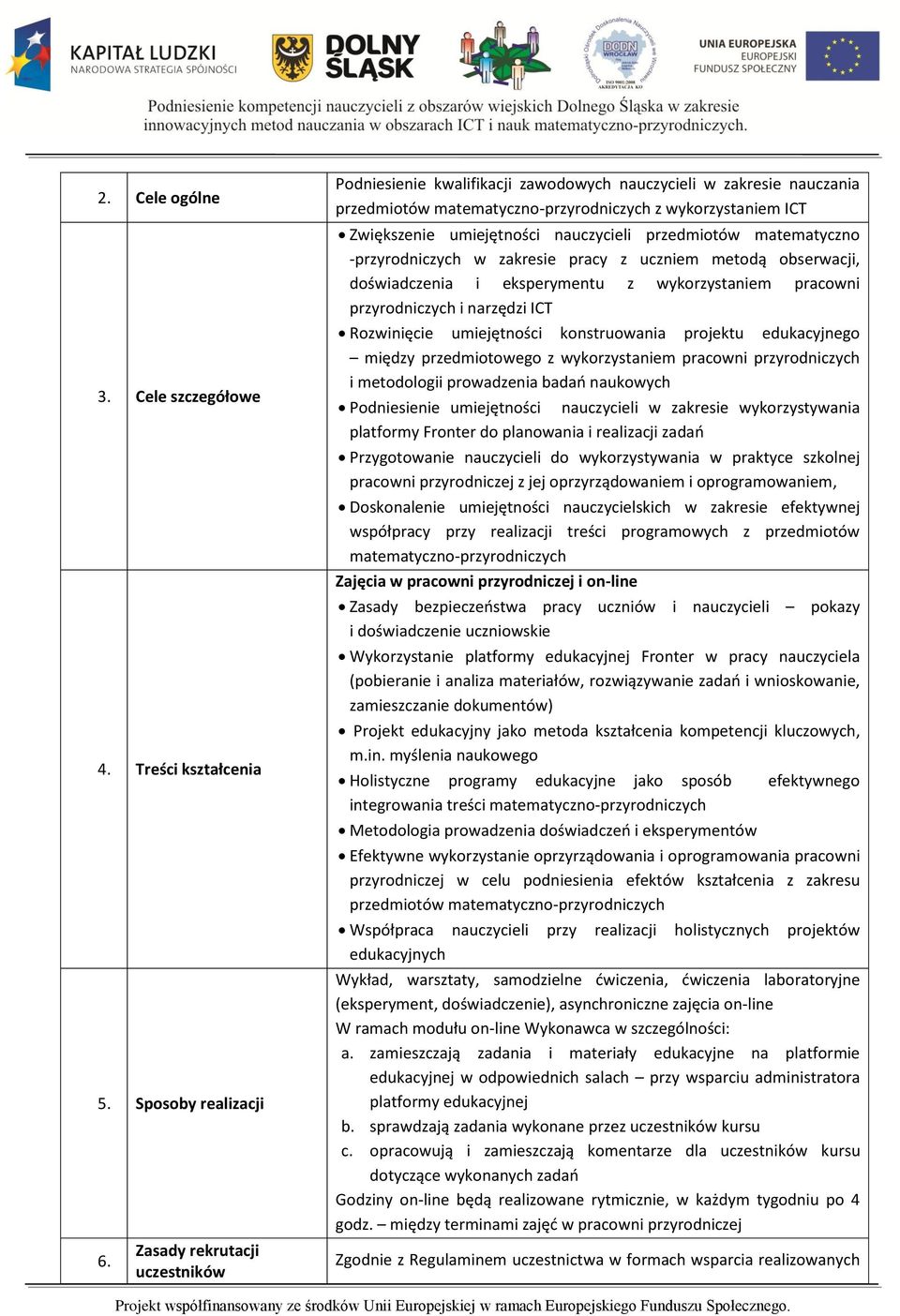 przedmiotów matematyczno -przyrodniczych w zakresie pracy z uczniem metodą obserwacji, doświadczenia i eksperymentu z wykorzystaniem pracowni przyrodniczych i narzędzi ICT Rozwinięcie umiejętności