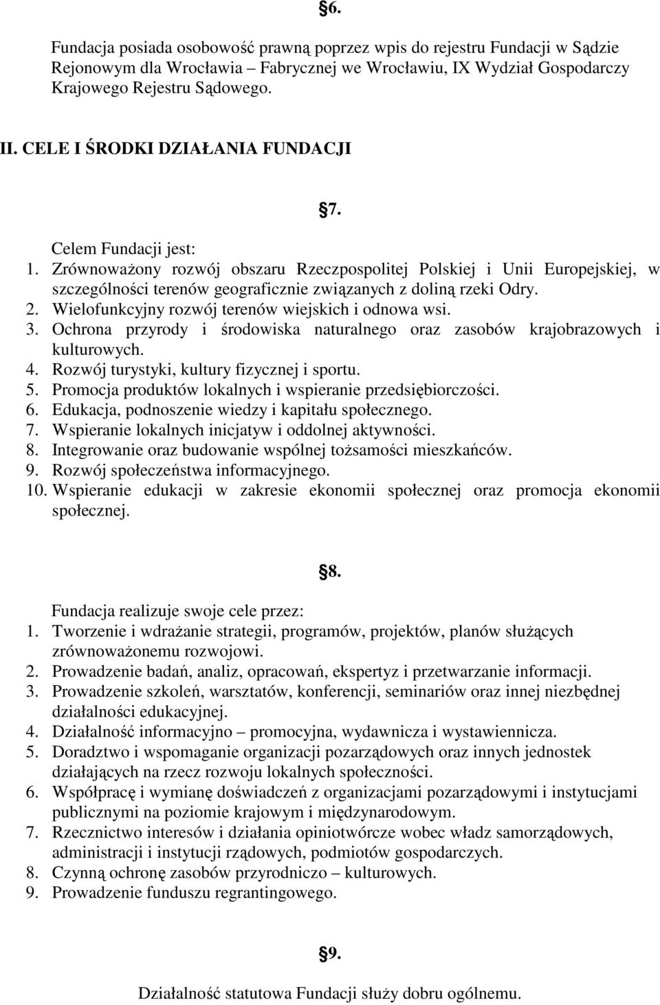 ZrównowaŜony rozwój obszaru Rzeczpospolitej Polskiej i Unii Europejskiej, w szczególności terenów geograficznie związanych z doliną rzeki Odry. 2. Wielofunkcyjny rozwój terenów wiejskich i odnowa wsi.