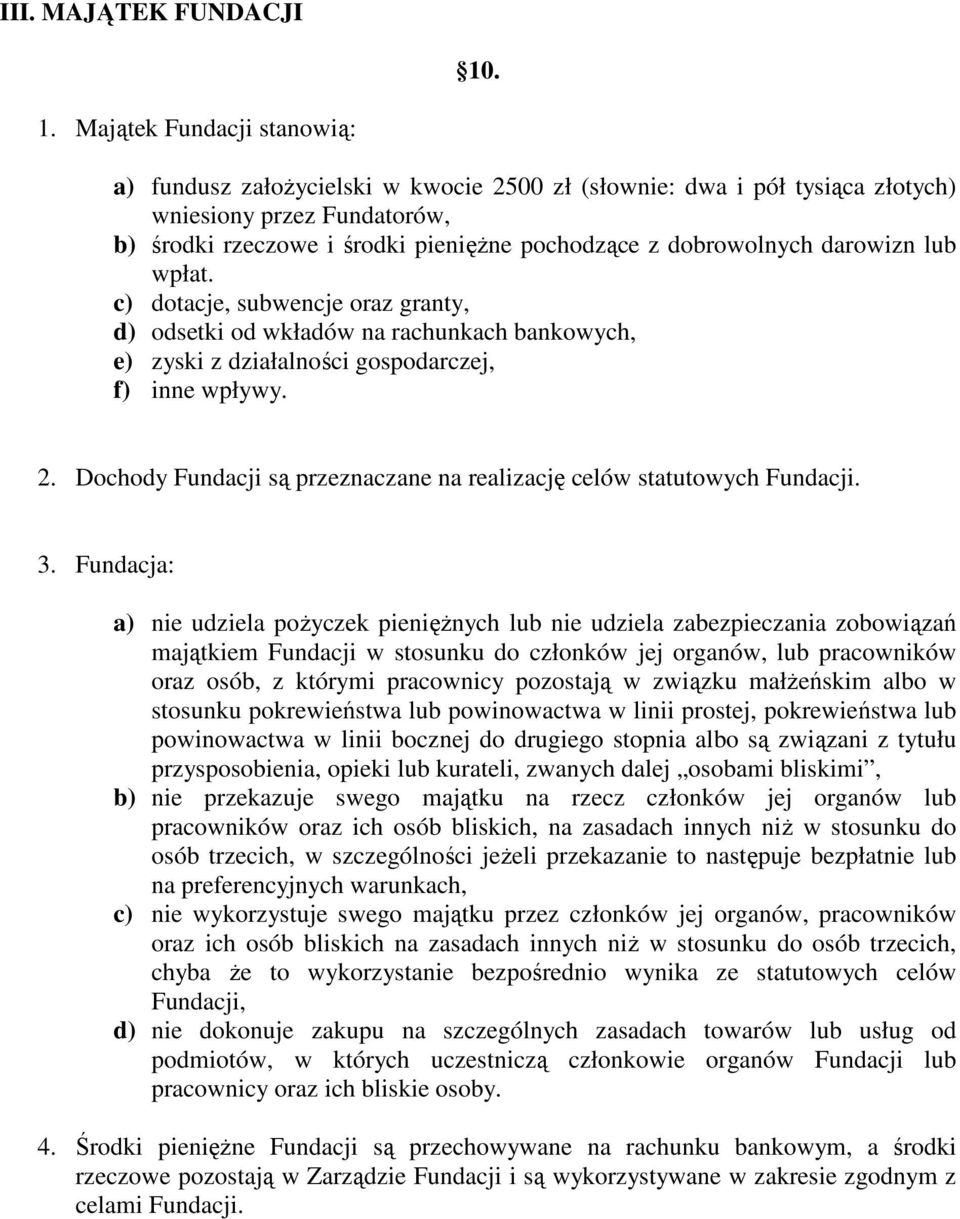 dobrowolnych darowizn lub wpłat. c) dotacje, subwencje oraz granty, d) odsetki od wkładów na rachunkach bankowych, e) zyski z działalności gospodarczej, f) inne wpływy. 2.