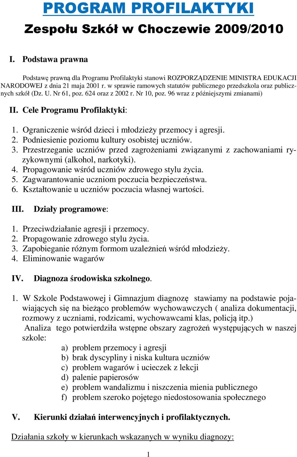 Ograniczenie wród dzieci i młodziey przemocy i agresji. 2. Podniesienie poziomu kultury osobistej uczniów. 3.