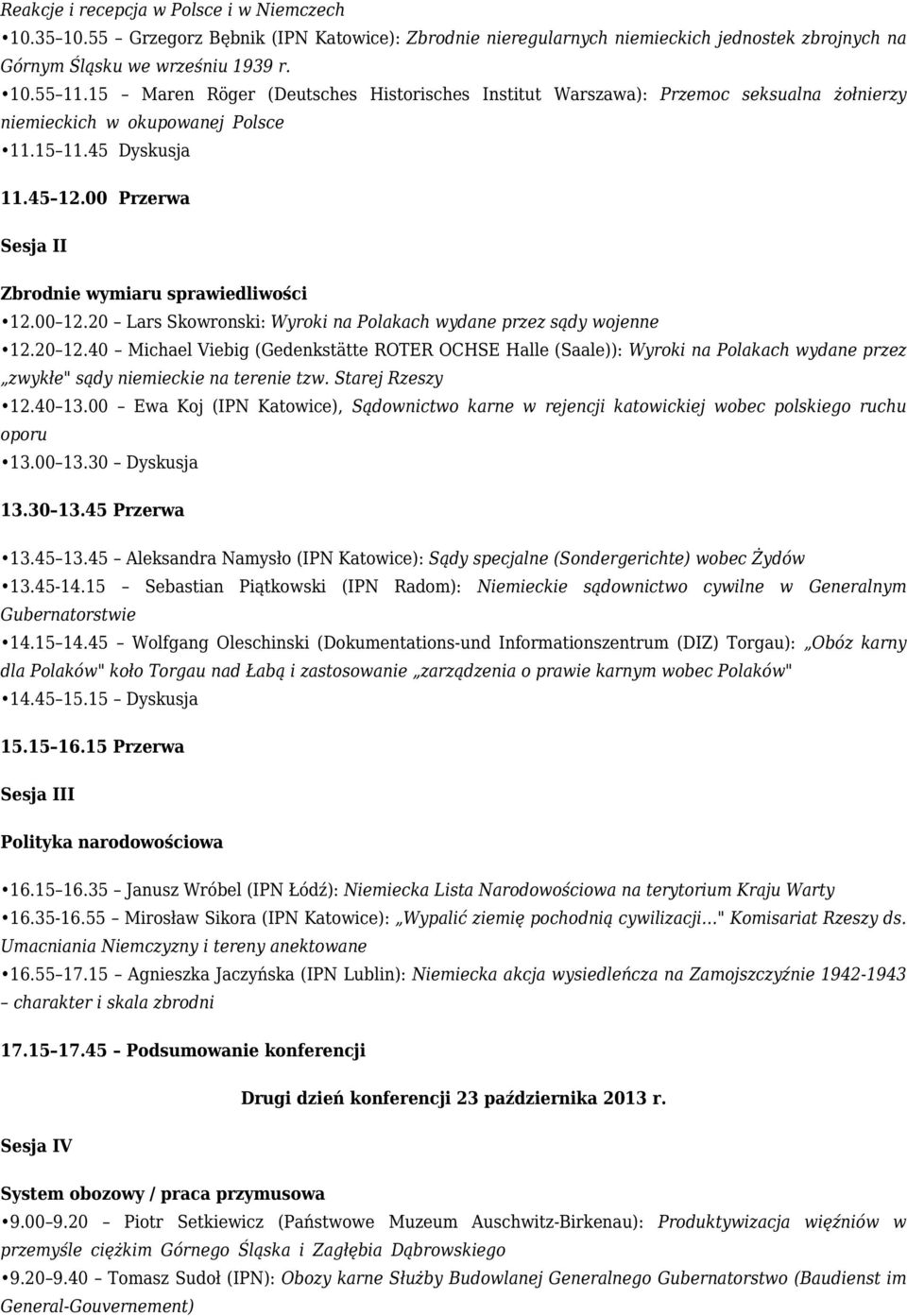 00 Przerwa Sesja II Zbrodnie wymiaru sprawiedliwości 12.00 12.20 Lars Skowronski: Wyroki na Polakach wydane przez sądy wojenne 12.20 12.