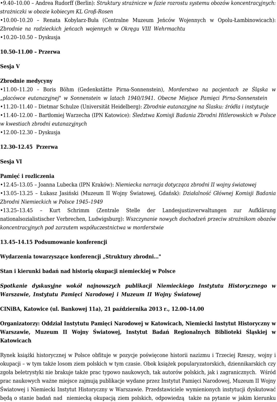 00 Przerwa Sesja V Zbrodnie medycyny 11.00 11.20 Boris Böhm (Gedenkstätte Pirna-Sonnenstein), Morderstwo na pacjentach ze Śląska w placówce eutanazyjnej" w Sonnenstein w latach 1940/1941.