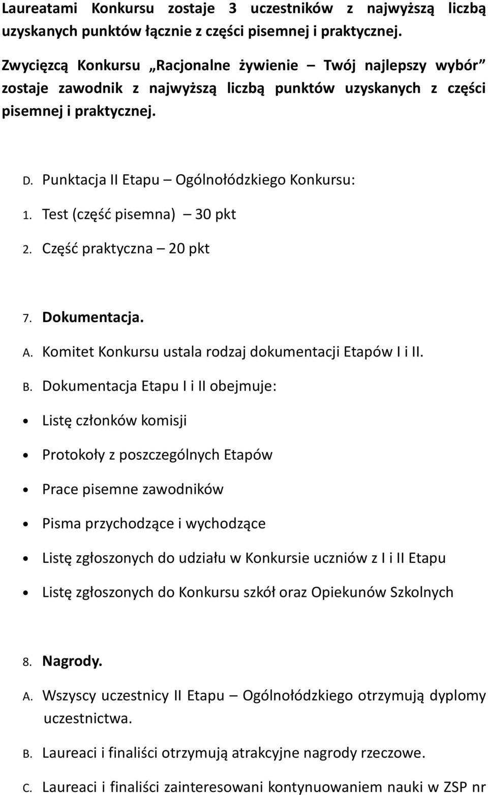 Test (część pisemna) 30 pkt 2. Część praktyczna 20 pkt 7. Dokumentacja. A. Komitet Konkursu ustala rodzaj dokumentacji Etapów I i II. B.