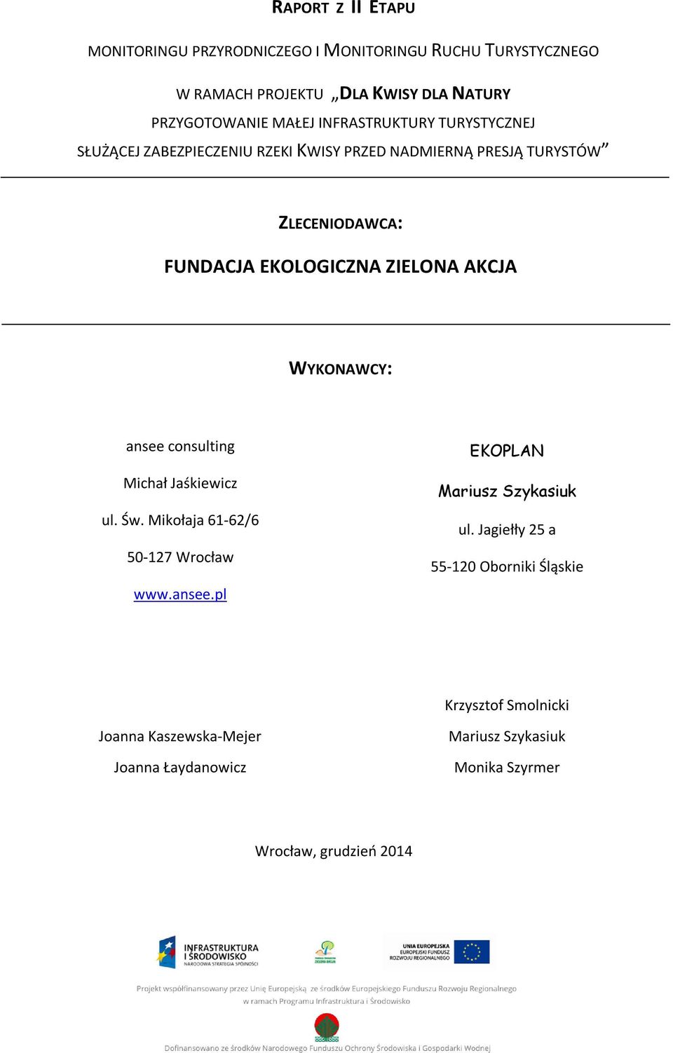 AKCJA WYKONAWCY: ansee consulting Michał Jaśkiewicz ul. Św. Mikołaja 61-62/6 50-127 Wrocław www.ansee.pl EKOPLAN Mariusz Szykasiuk ul.