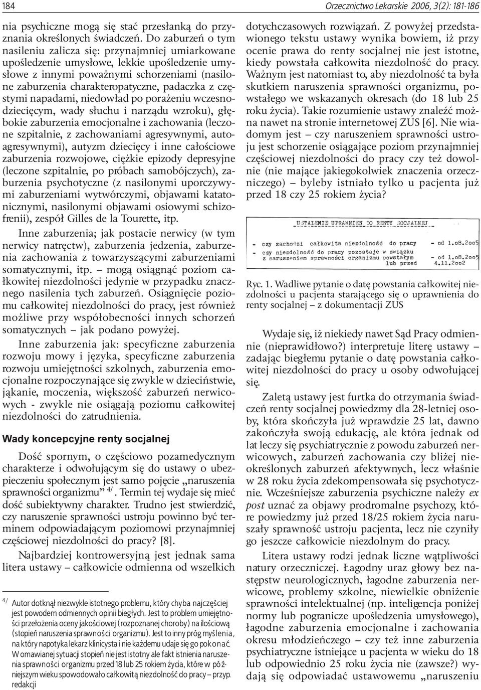 z czêstymi napadami, niedow³ad po pora eniu wczesnodzieciêcym, wady s³uchu i narz¹du wzroku), g³êbokie zaburzenia emocjonalne i zachowania (leczone szpitalnie, z zachowaniami agresywnymi,