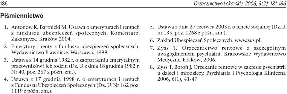 o emeryturach i rentach z Funduszu Ubezpieczeñ Spo³ecznych (Dz. U. Nr 162 poz. 1119 z póÿn. zm.). 5. Ustawa z dnia 27 czerwca 2003 r. o rencie socjalnej (Dz.U. nr 135, poz. 1268 z póÿn. zm.). 6.