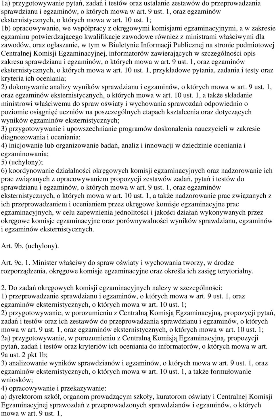 1; 1b) opracowywanie, we współpracy z okręgowymi komisjami egzaminacyjnymi, a w zakresie egzaminu potwierdzającego kwalifikacje zawodowe również z ministrami właściwymi dla zawodów, oraz ogłaszanie,