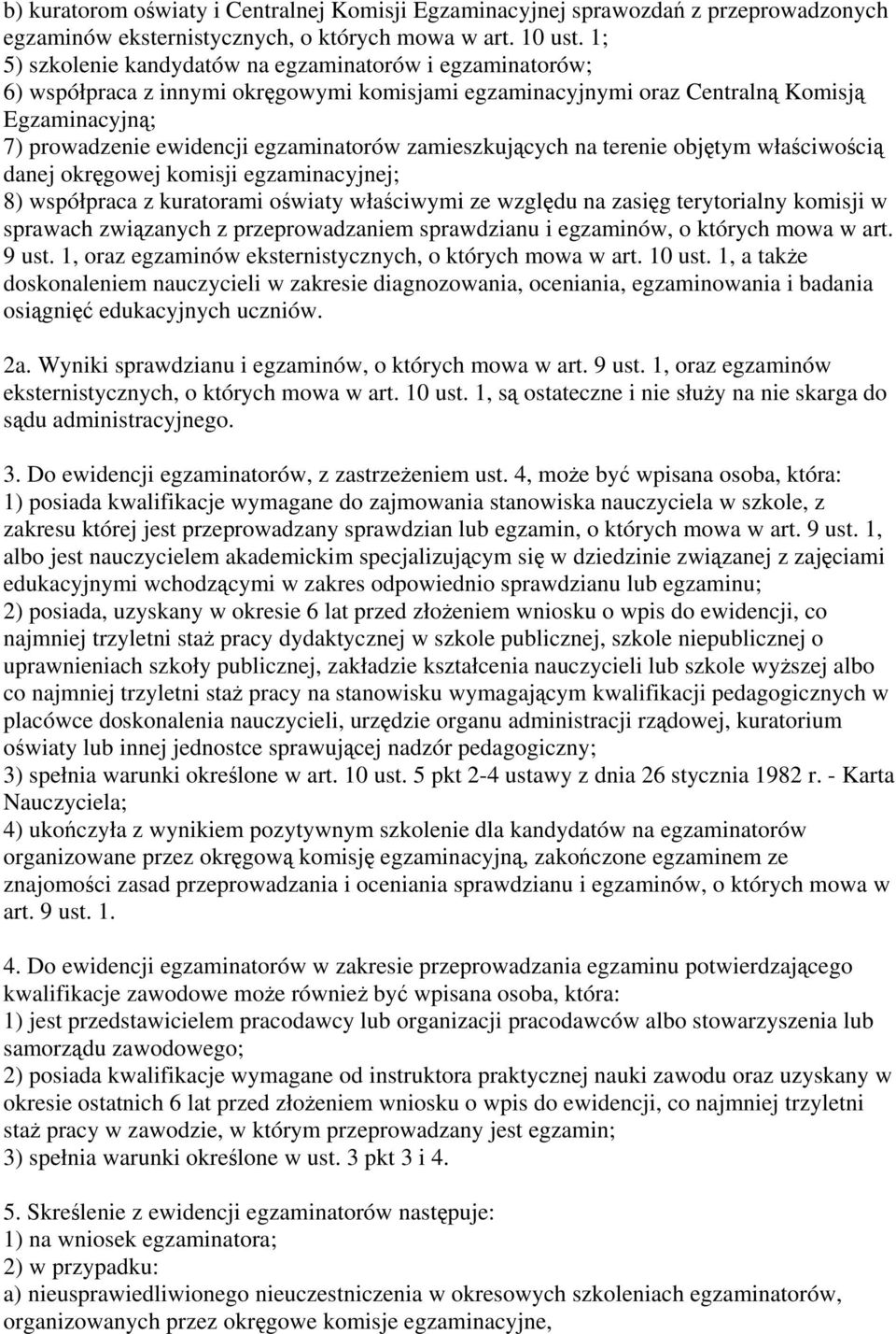 zamieszkujących na terenie objętym właściwością danej okręgowej komisji egzaminacyjnej; 8) współpraca z kuratorami oświaty właściwymi ze względu na zasięg terytorialny komisji w sprawach związanych z