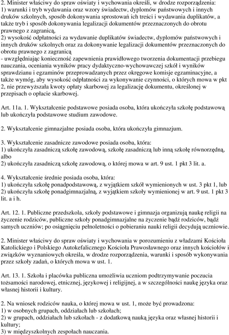 duplikatów świadectw, dyplomów państwowych i innych druków szkolnych oraz za dokonywanie legalizacji dokumentów przeznaczonych do obrotu prawnego z zagranicą - uwzględniając konieczność zapewnienia