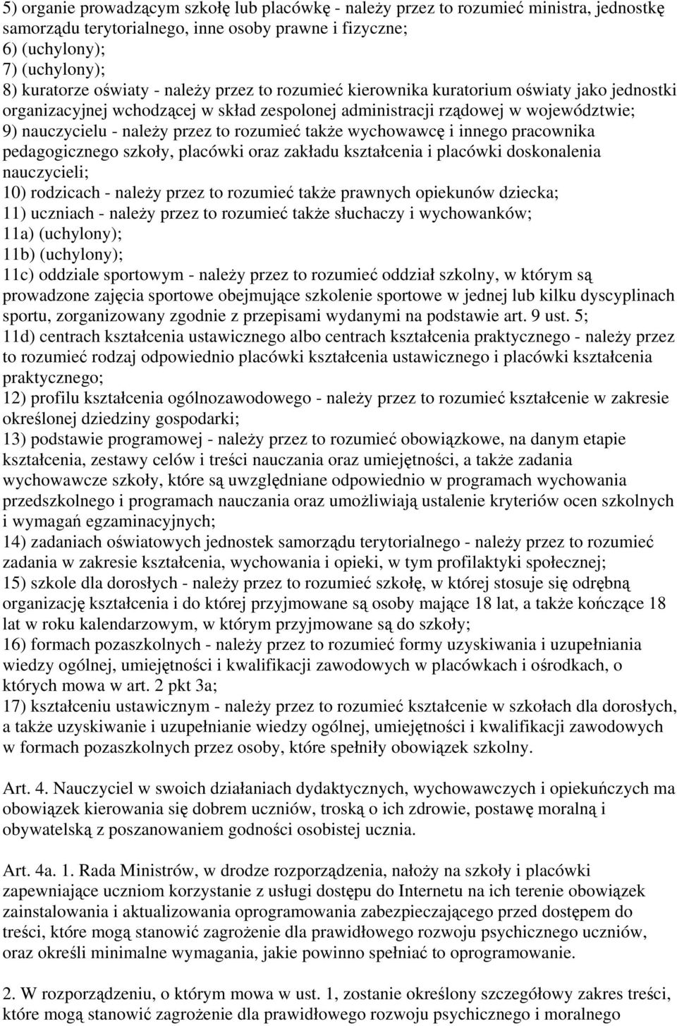 także wychowawcę i innego pracownika pedagogicznego szkoły, placówki oraz zakładu kształcenia i placówki doskonalenia nauczycieli; 10) rodzicach - należy przez to rozumieć także prawnych opiekunów