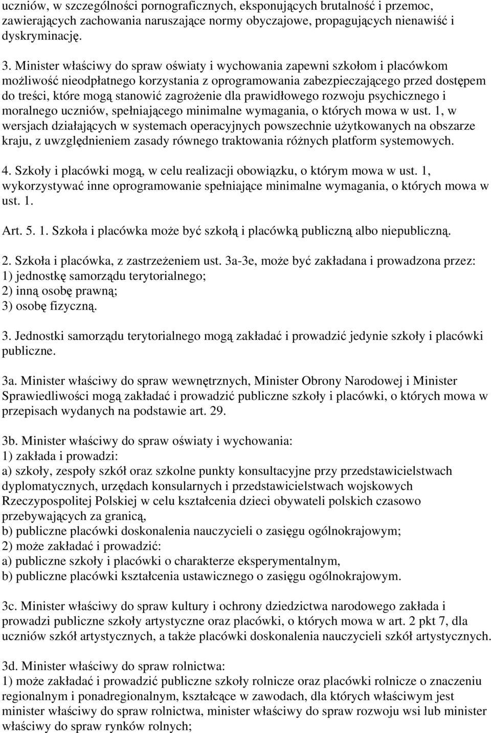 zagrożenie dla prawidłowego rozwoju psychicznego i moralnego uczniów, spełniającego minimalne wymagania, o których mowa w ust.