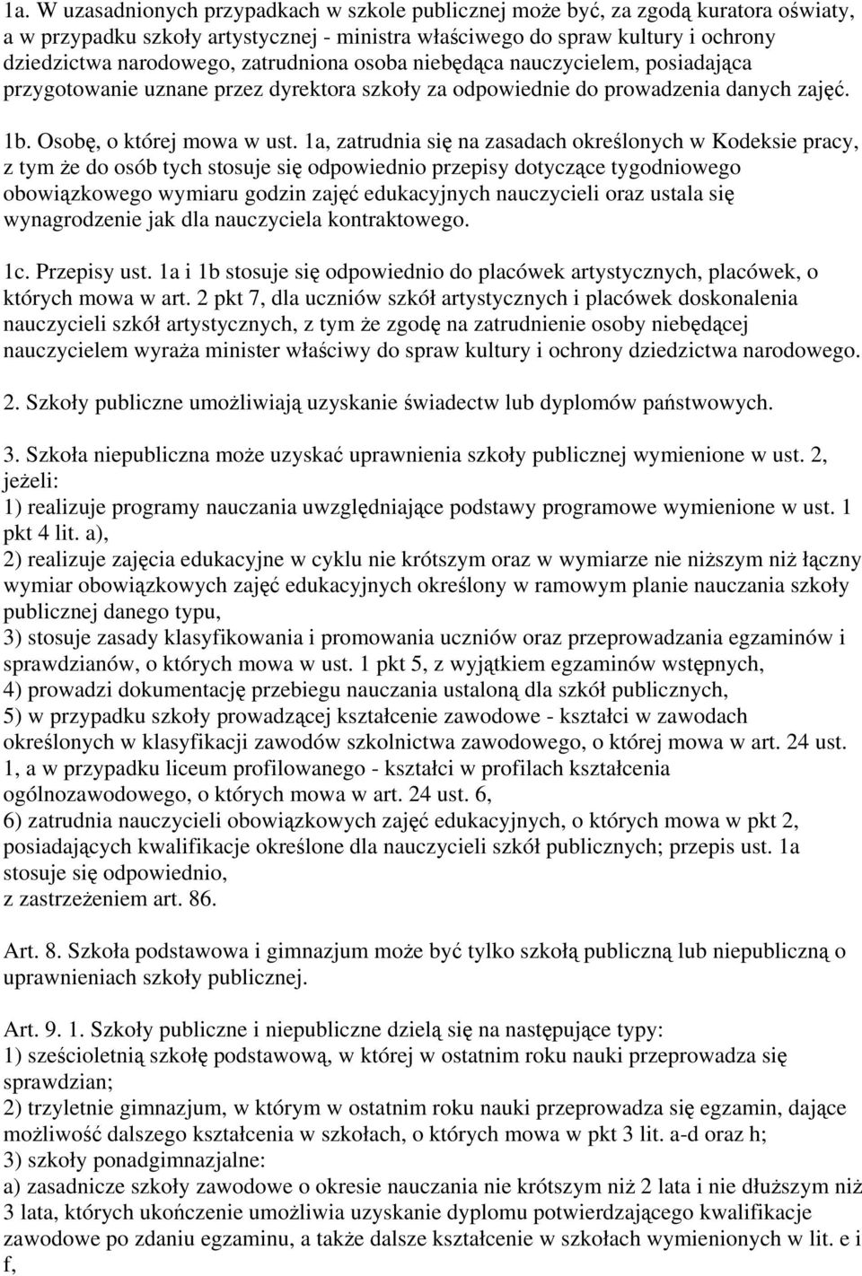 1a, zatrudnia się na zasadach określonych w Kodeksie pracy, z tym że do osób tych stosuje się odpowiednio przepisy dotyczące tygodniowego obowiązkowego wymiaru godzin zajęć edukacyjnych nauczycieli