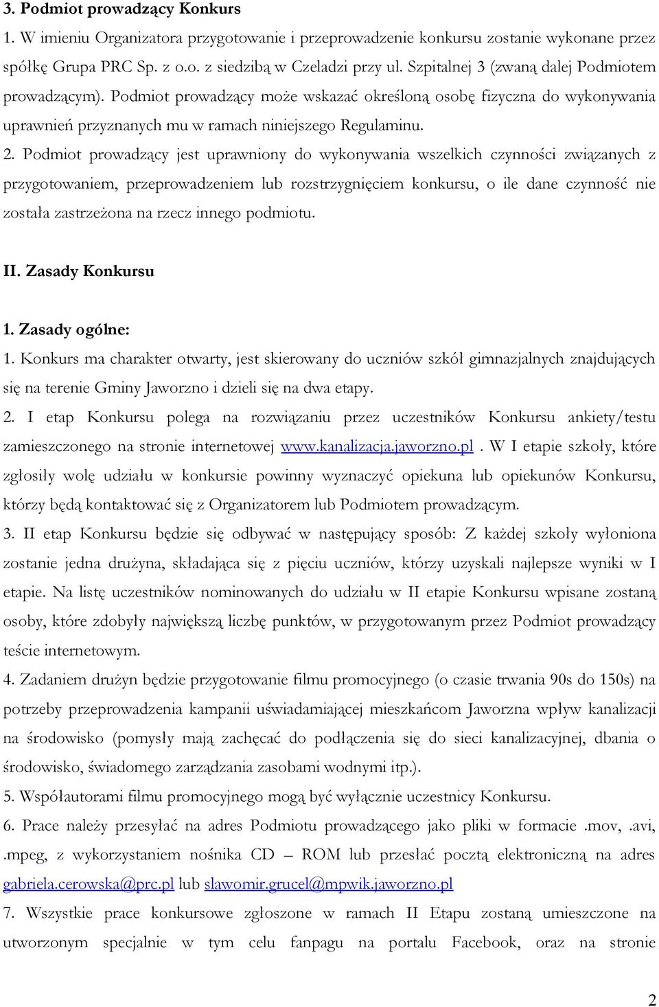 Podmiot prowadzący jest uprawniony do wykonywania wszelkich czynności związanych z przygotowaniem, przeprowadzeniem lub rozstrzygnięciem konkursu, o ile dane czynność nie została zastrzeżona na rzecz