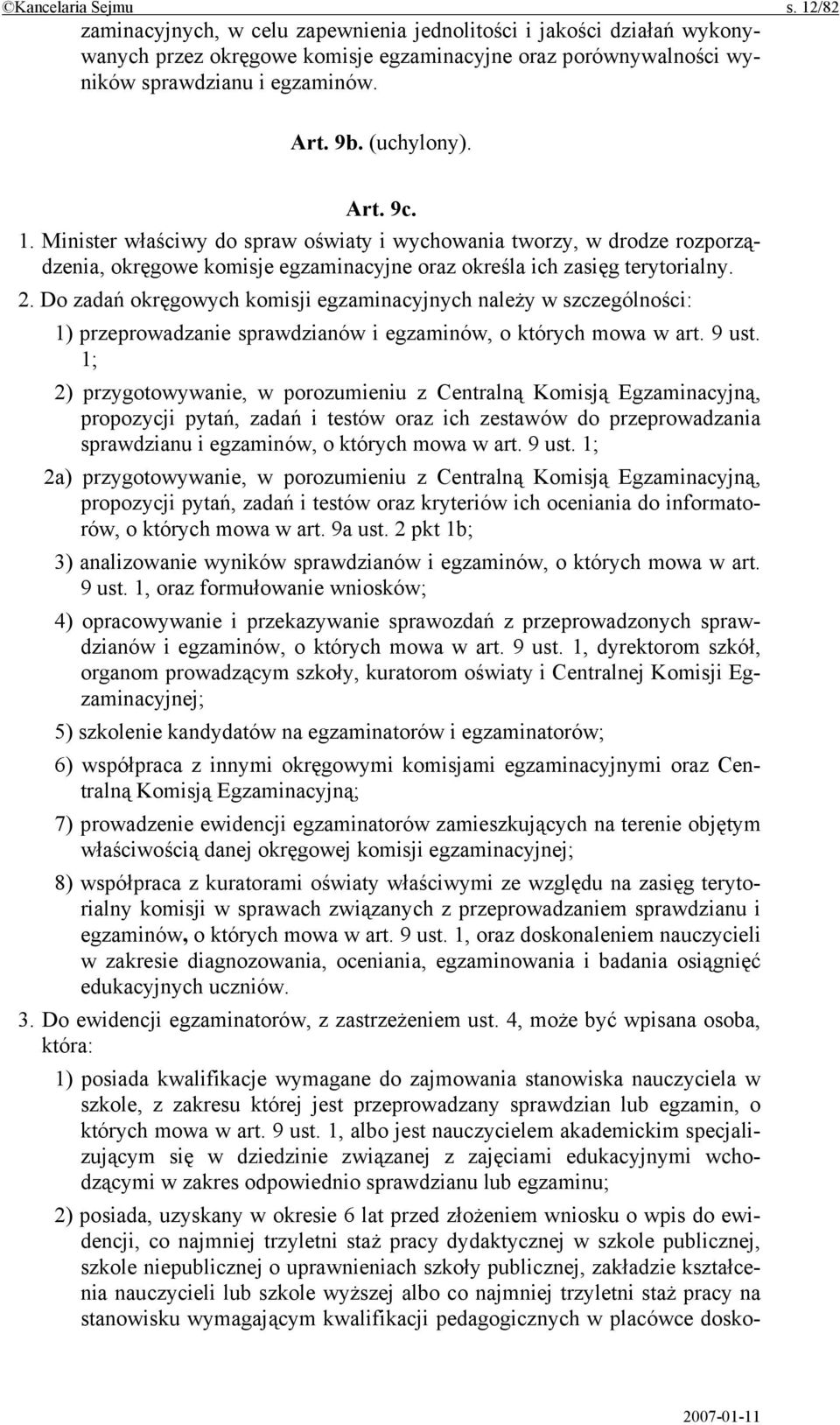 Do zadań okręgowych komisji egzaminacyjnych należy w szczególności: 1) przeprowadzanie sprawdzianów i egzaminów, o których mowa w art. 9 ust.