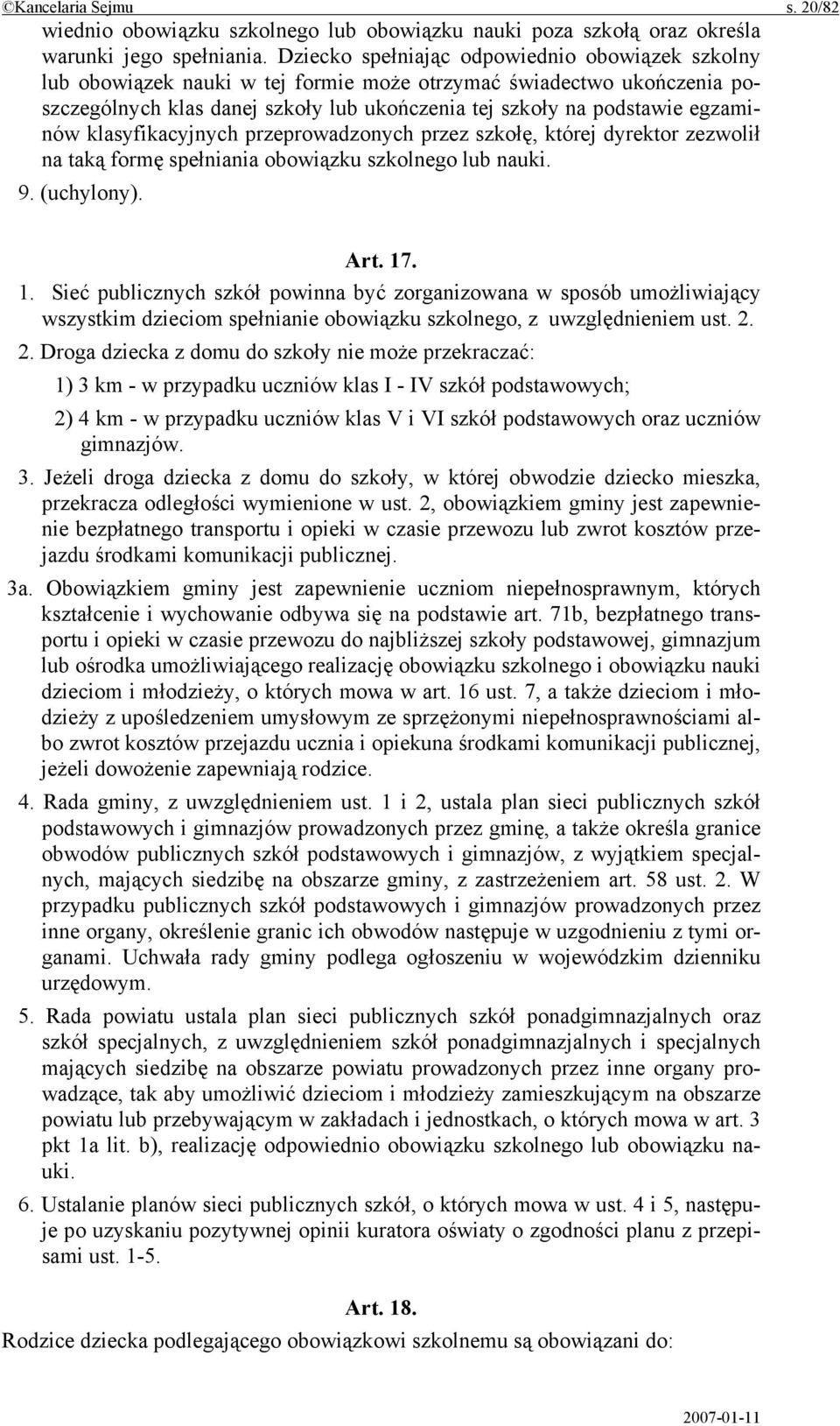 klasyfikacyjnych przeprowadzonych przez szkołę, której dyrektor zezwolił na taką formę spełniania obowiązku szkolnego lub nauki. 9. (uchylony). Art. 17