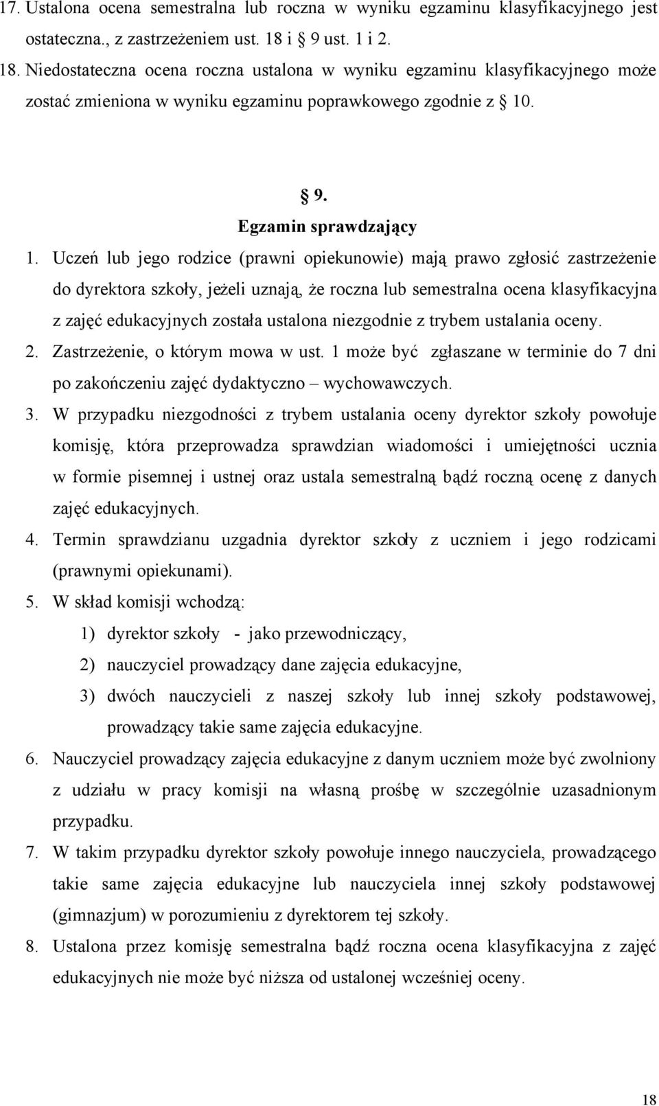 Uczeń lub jego rodzice (prawni opiekunowie) mają prawo zgłosić zastrzeżenie do dyrektora szkoły, jeżeli uznają, że roczna lub semestralna ocena klasyfikacyjna z zajęć edukacyjnych została ustalona