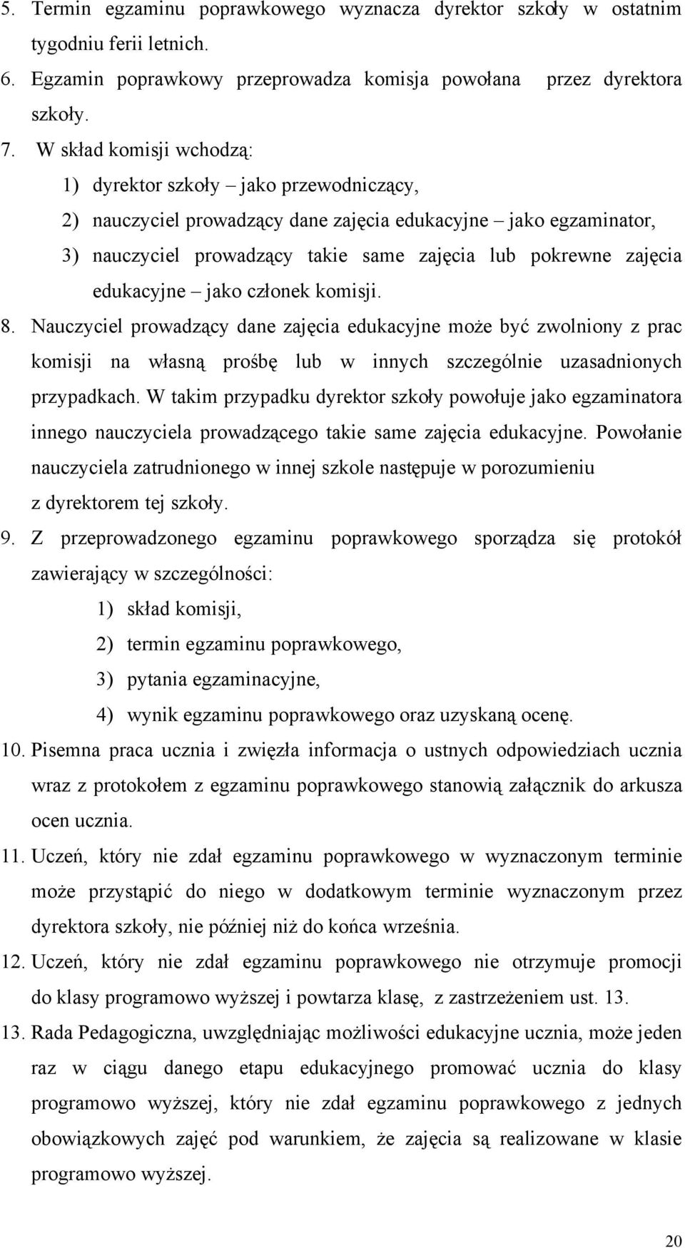 edukacyjne jako członek komisji. 8. Nauczyciel prowadzący dane zajęcia edukacyjne może być zwolniony z prac komisji na własną prośbę lub w innych szczególnie uzasadnionych przypadkach.