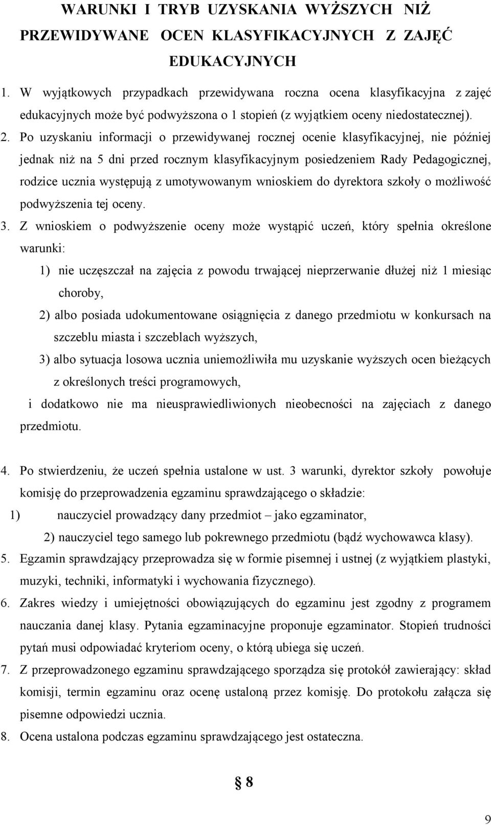 Po uzyskaniu informacji o przewidywanej rocznej ocenie klasyfikacyjnej, nie później jednak niż na 5 dni przed rocznym klasyfikacyjnym posiedzeniem Rady Pedagogicznej, rodzice ucznia występują z