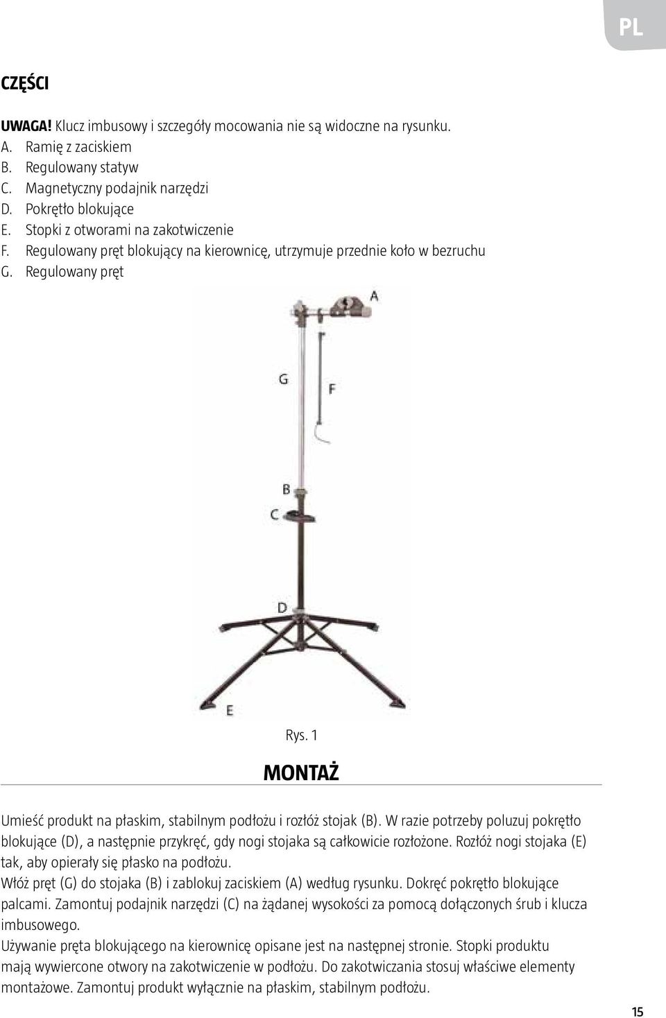 1 MONTAŻ Umieść produkt na płaskim, stabilnym podłożu i rozłóż stojak (B). W razie potrzeby poluzuj pokrętło blokujące (D), a następnie przykręć, gdy nogi stojaka są całkowicie rozłożone.