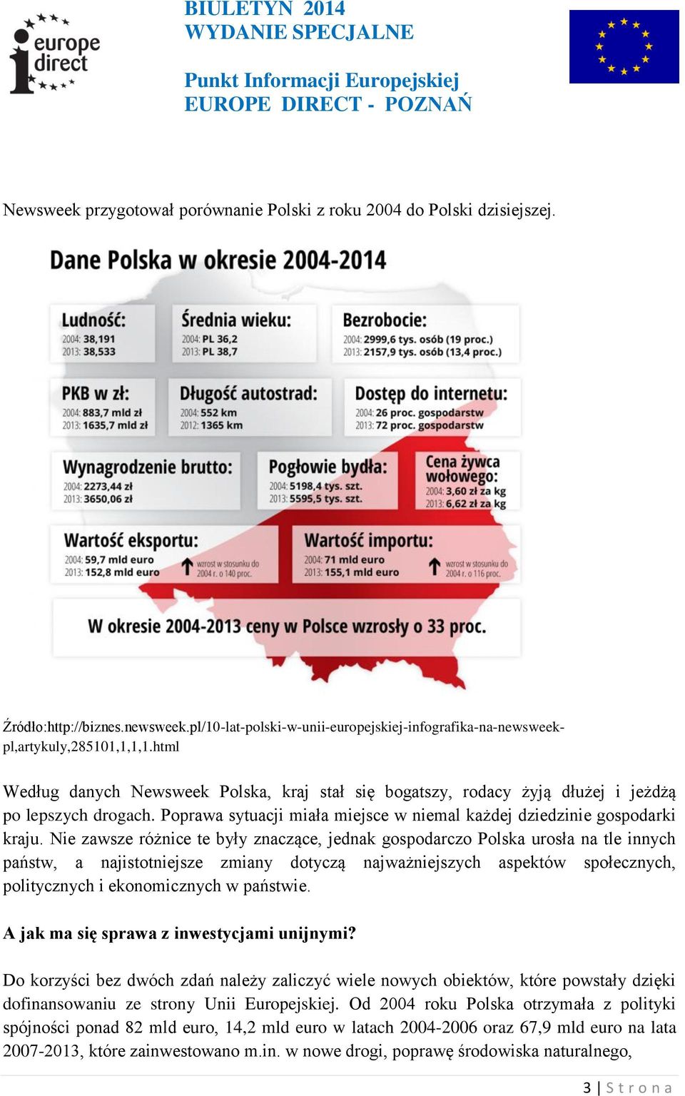 Nie zawsze różnice te były znaczące, jednak gospodarczo Polska urosła na tle innych państw, a najistotniejsze zmiany dotyczą najważniejszych aspektów społecznych, politycznych i ekonomicznych w