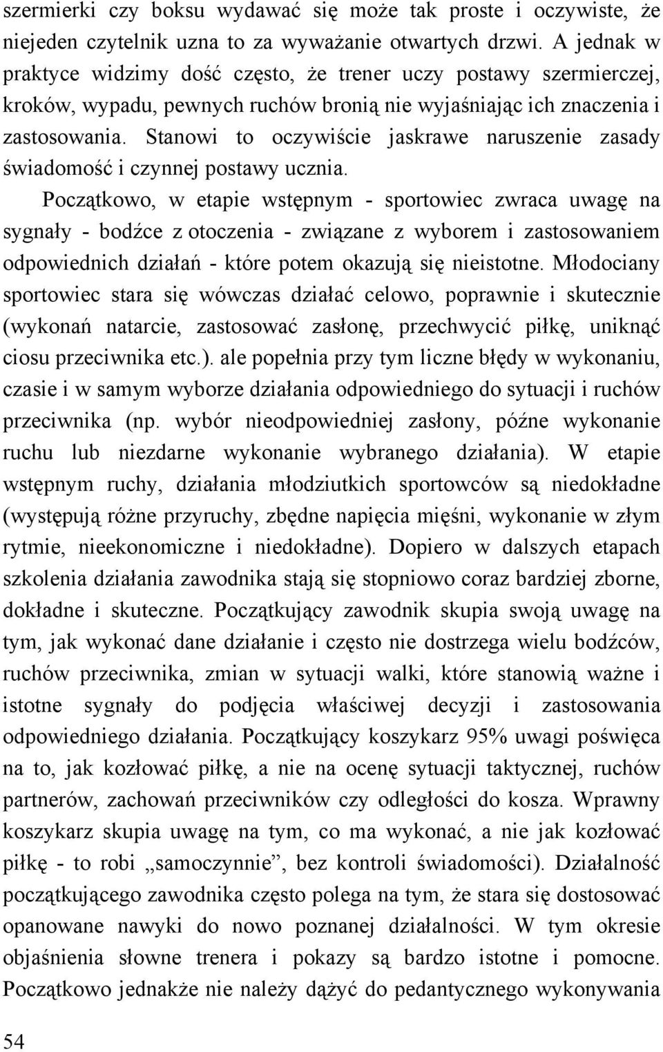 Stanowi to oczywiście jaskrawe naruszenie zasady świadomość i czynnej postawy ucznia.