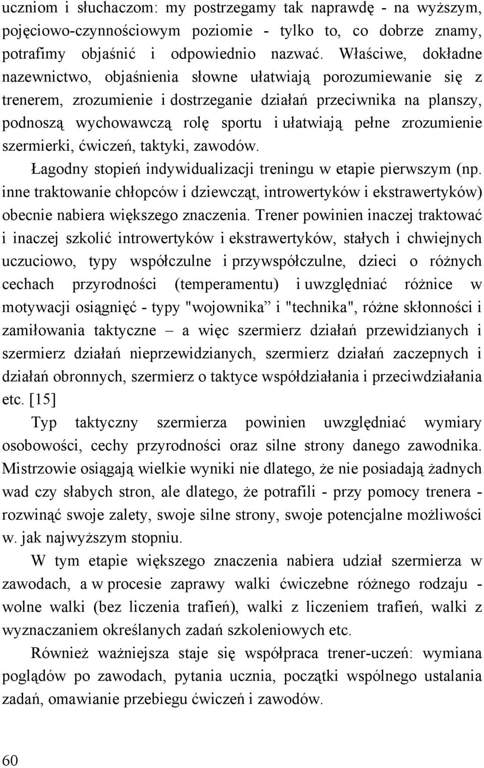 pełne zrozumienie szermierki, ćwiczeń, taktyki, zawodów. Łagodny stopień indywidualizacji treningu w etapie pierwszym (np.