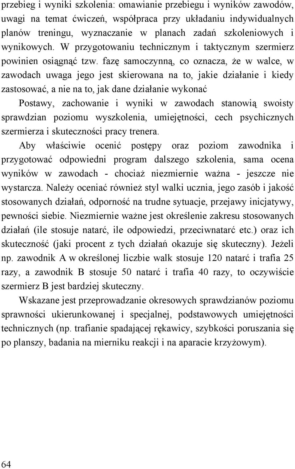 fazę samoczynną, co oznacza, że w walce, w zawodach uwaga jego jest skierowana na to, jakie działanie i kiedy zastosować, a nie na to, jak dane działanie wykonać Postawy, zachowanie i wyniki w