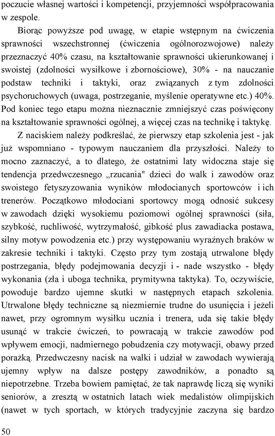 (zdolności wysiłkowe i zbornościowe), 30% - na nauczanie podstaw techniki i taktyki, oraz związanych z tym zdolności psychoruchowych (uwaga, postrzeganie, myślenie operatywne etc.) 40%.