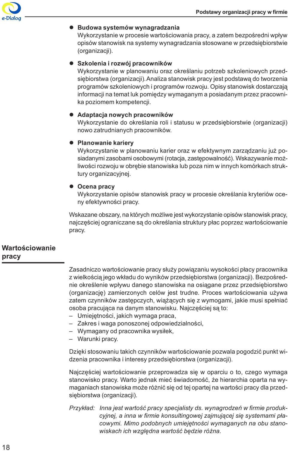 szkoleniowych i programów rozwoju Opisy stanowisk dostarczaj¹ informacji na temat luk pomiêdzy wymaganym a posiadanym przez pracownika poziomem kompetencji l Adaptacja nowych pracowników