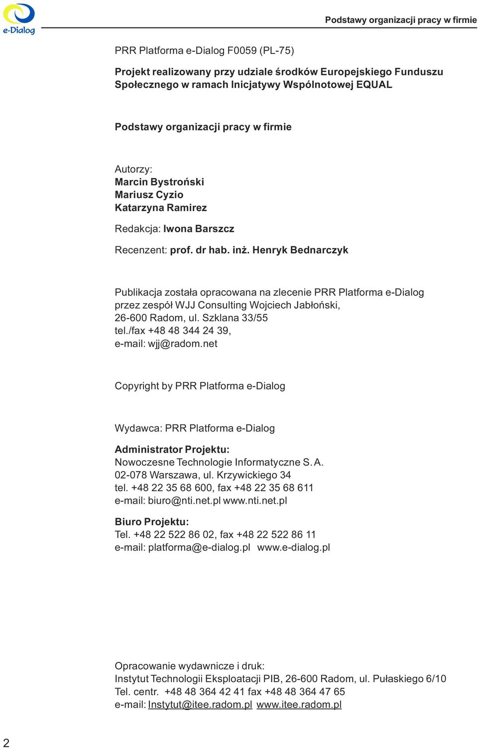 Consulting Wojciech Jab³oñski, 26-600 Radom, ul Szklana 33/55 tel /fax +48 48 344 24 39, e-mail: wjj@radom net Copyright by PRR Platforma e-dialog Wydawca: PRR Platforma e-dialog Administrator