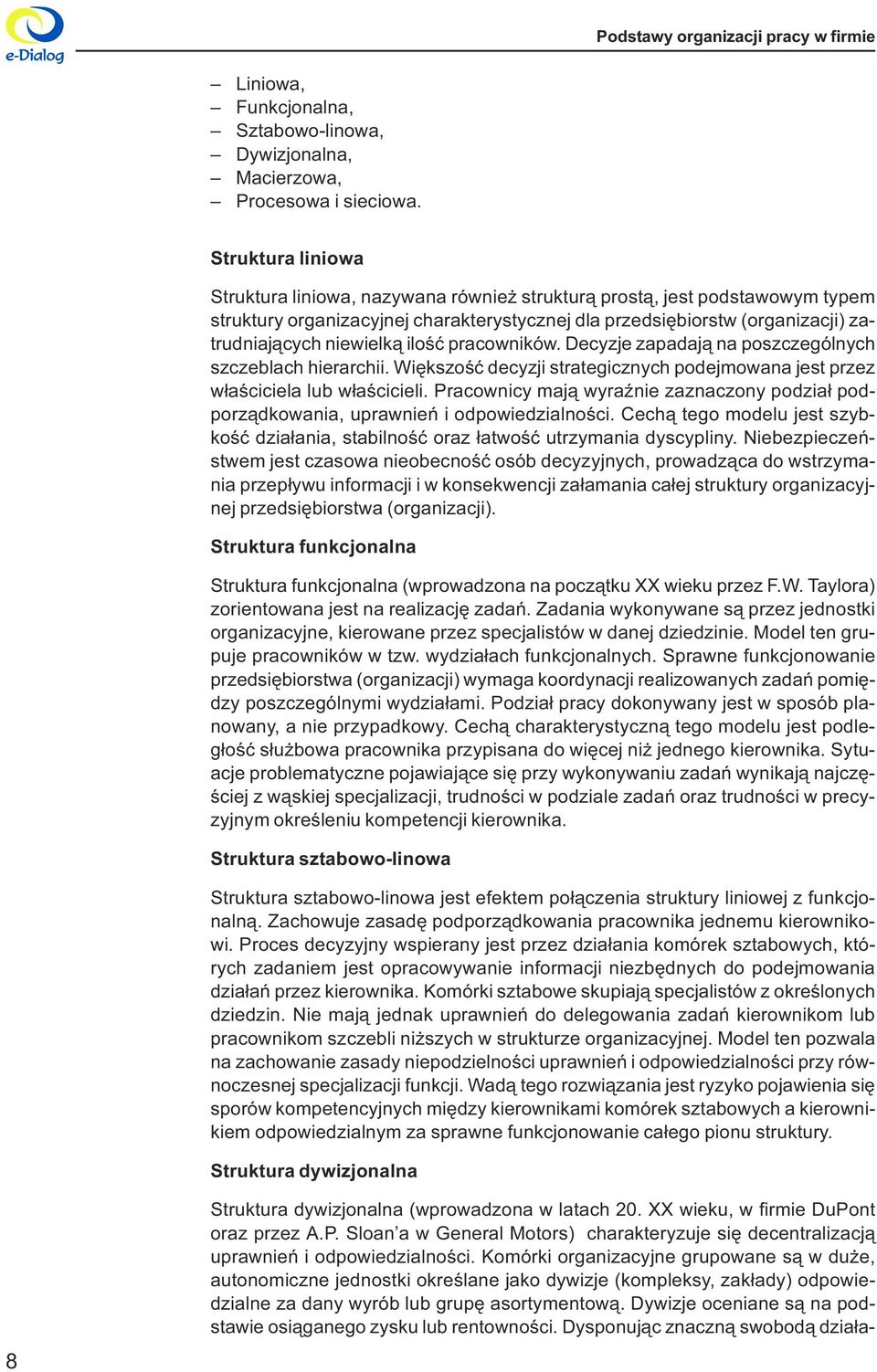 strategicznych podejmowana jest przez w³aœciciela lub w³aœcicieli Pracownicy maj¹ wyraÿnie zaznaczony podzia³ podporz¹dkowania, uprawnieñ i odpowiedzialnoœci Cech¹ tego modelu jest szybkoœæ