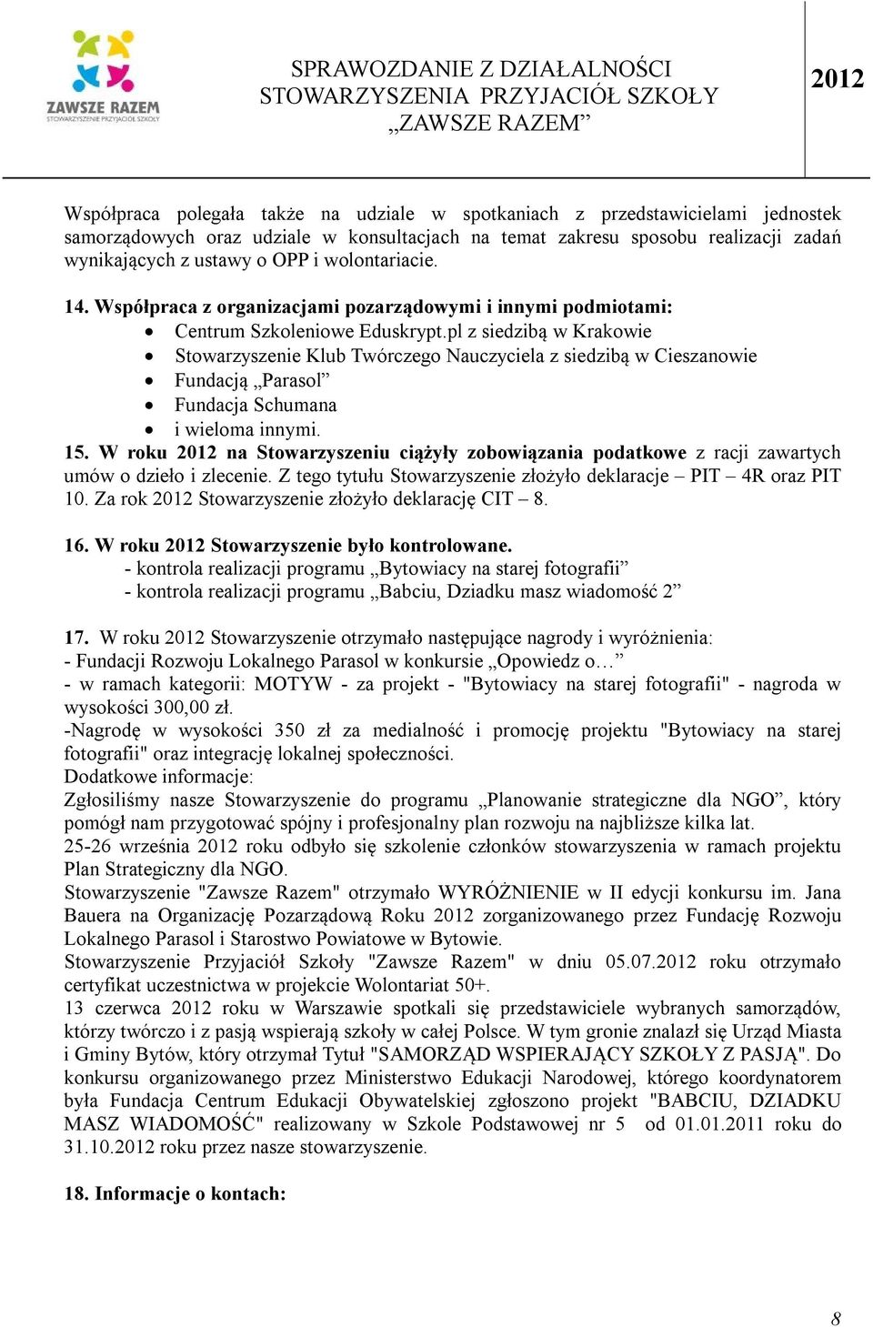 pl z siedzibą w Krakowie Stowarzyszenie Klub Twórczego Nauczyciela z siedzibą w Cieszanowie Fundacją Parasol Fundacja Schumana i wieloma innymi. 15.