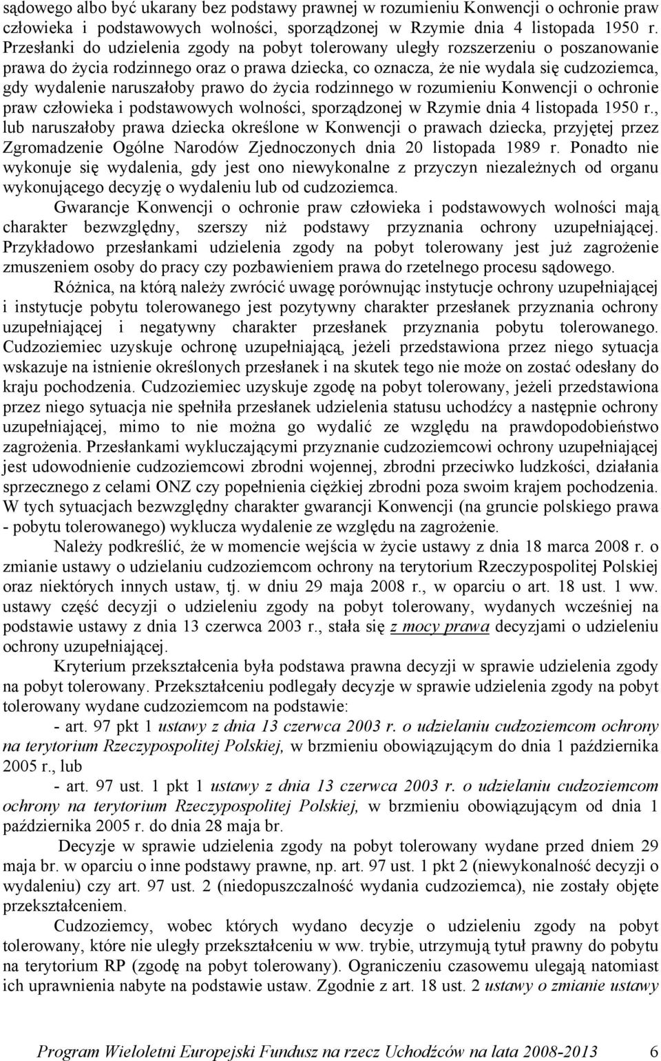 naruszałoby prawo do życia rodzinnego w rozumieniu Konwencji o ochronie praw człowieka i podstawowych wolności, sporządzonej w Rzymie dnia 4 listopada 1950 r.