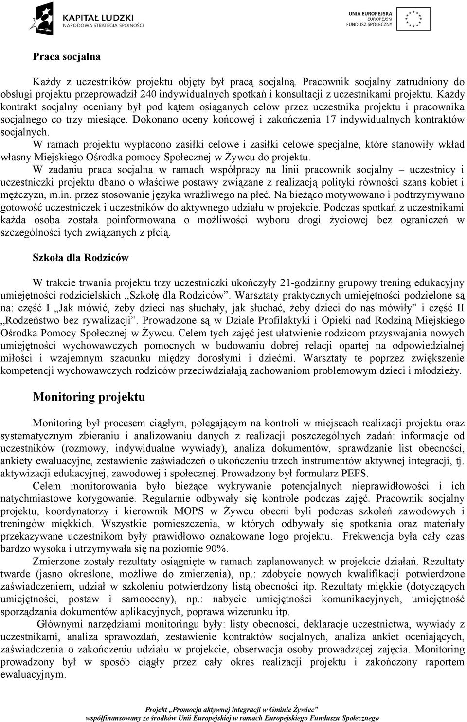 Każdy kontrakt socjalny oceniany był pod kątem osiąganych celów przez uczestnika projektu i pracownika socjalnego co trzy miesiące.