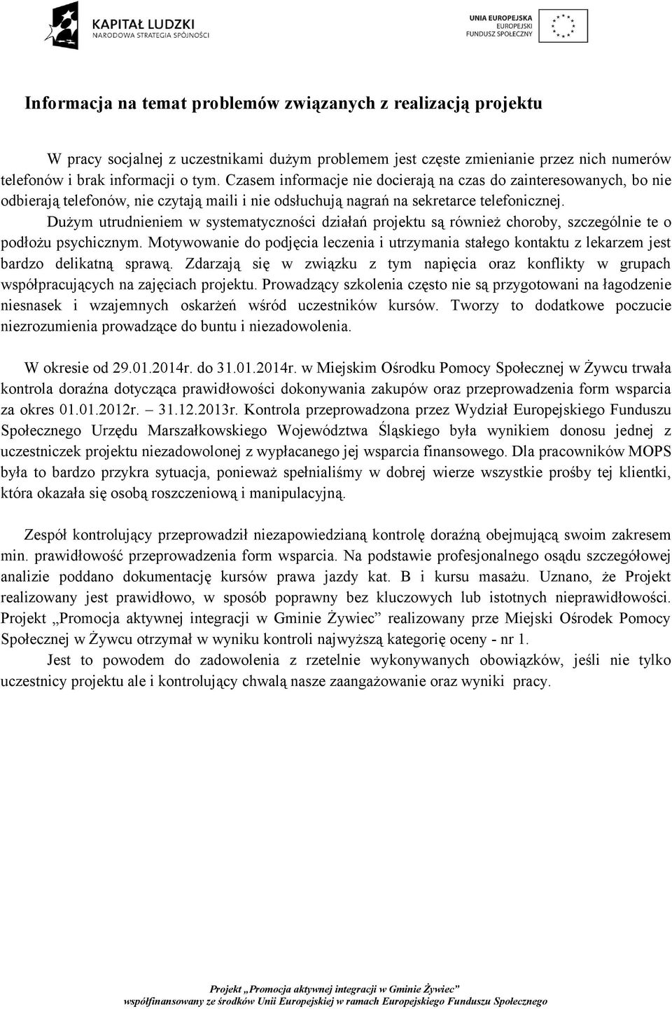 Dużym utrudnieniem w systematyczności działań projektu są również choroby, szczególnie te o podłożu psychicznym.