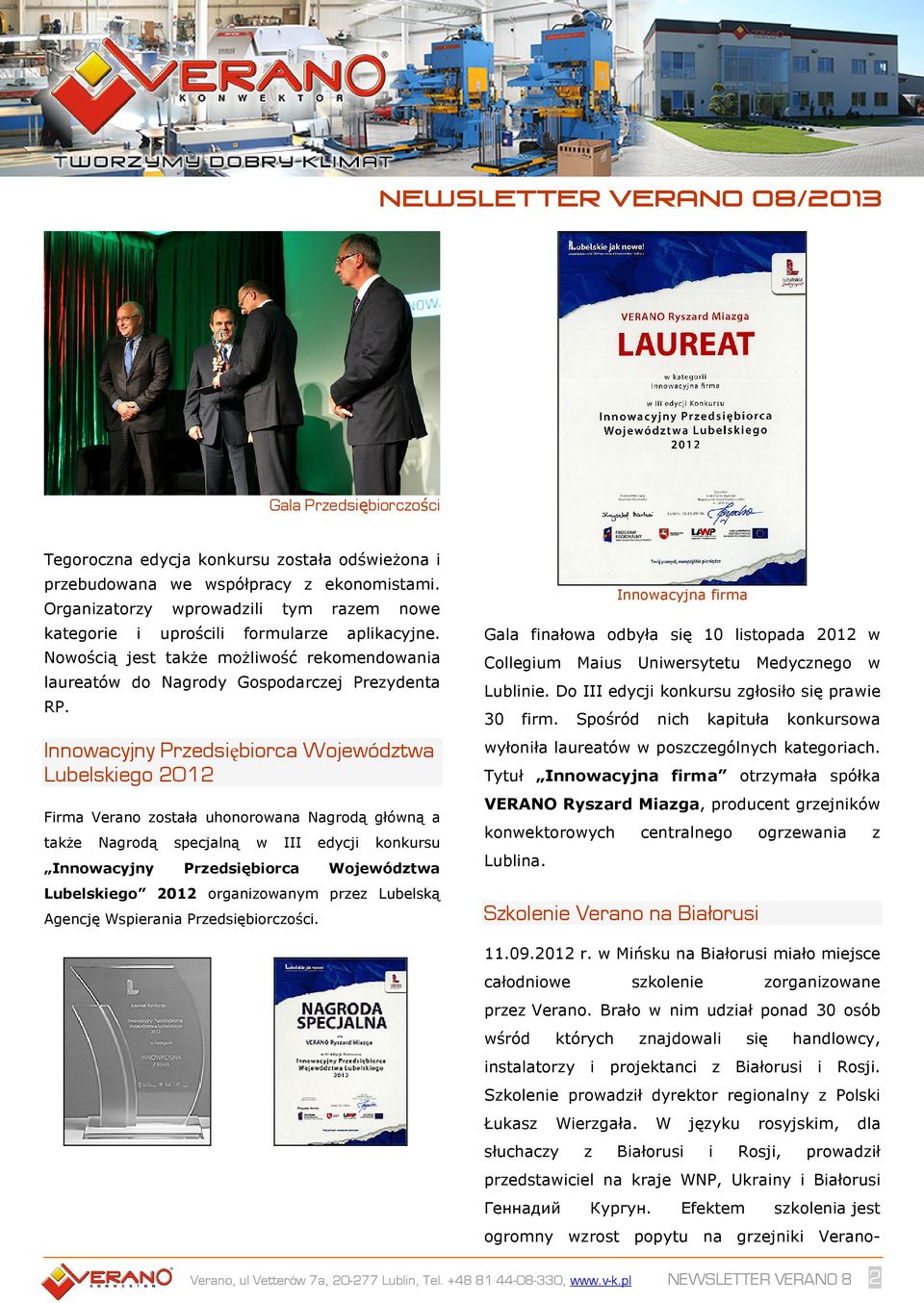 Innowacyjny Przedsiębiorca Województwa Lubelskiego 2012 Firma Verano została uhonorowana Nagrodą główną a także Nagrodą specjalną w III edycji konkursu Innowacyjny Przedsiębiorca Województwa