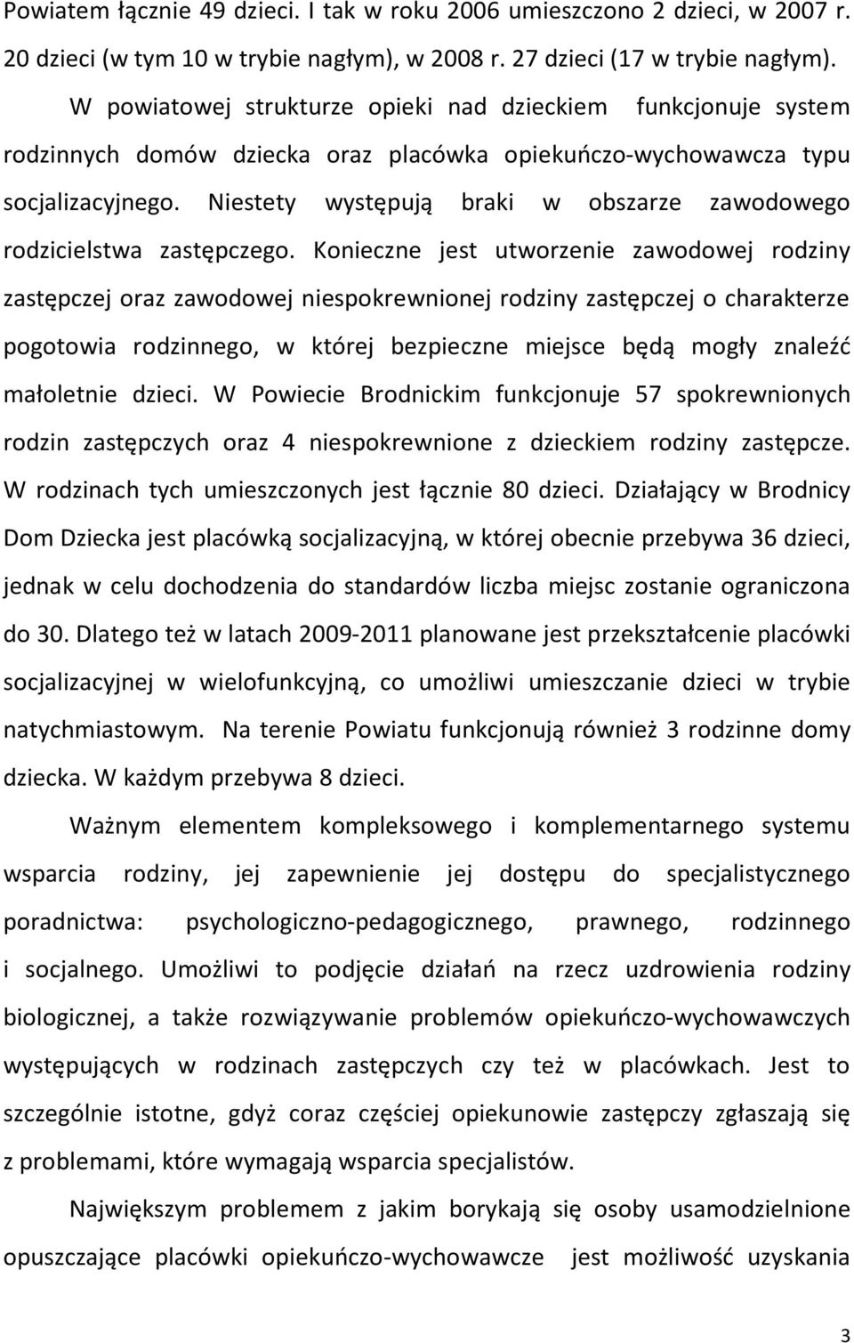 Niestety występują braki w obszarze zawodowego rodzicielstwa zastępczego.