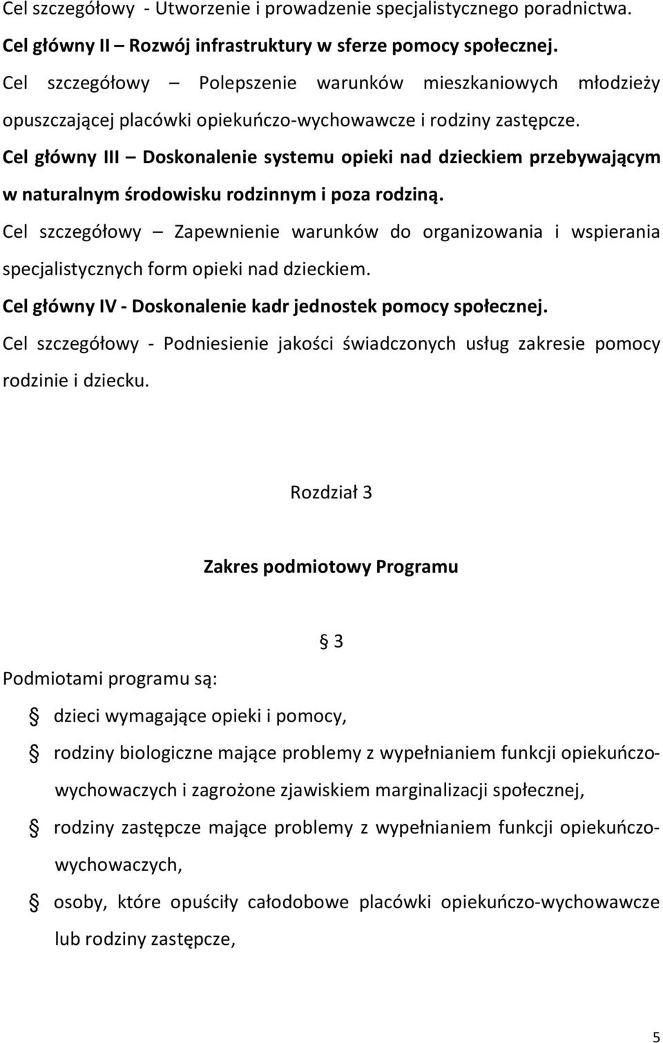 Cel główny III Doskonalenie systemu opieki nad dzieckiem przebywającym w naturalnym środowisku rodzinnym i poza rodziną.