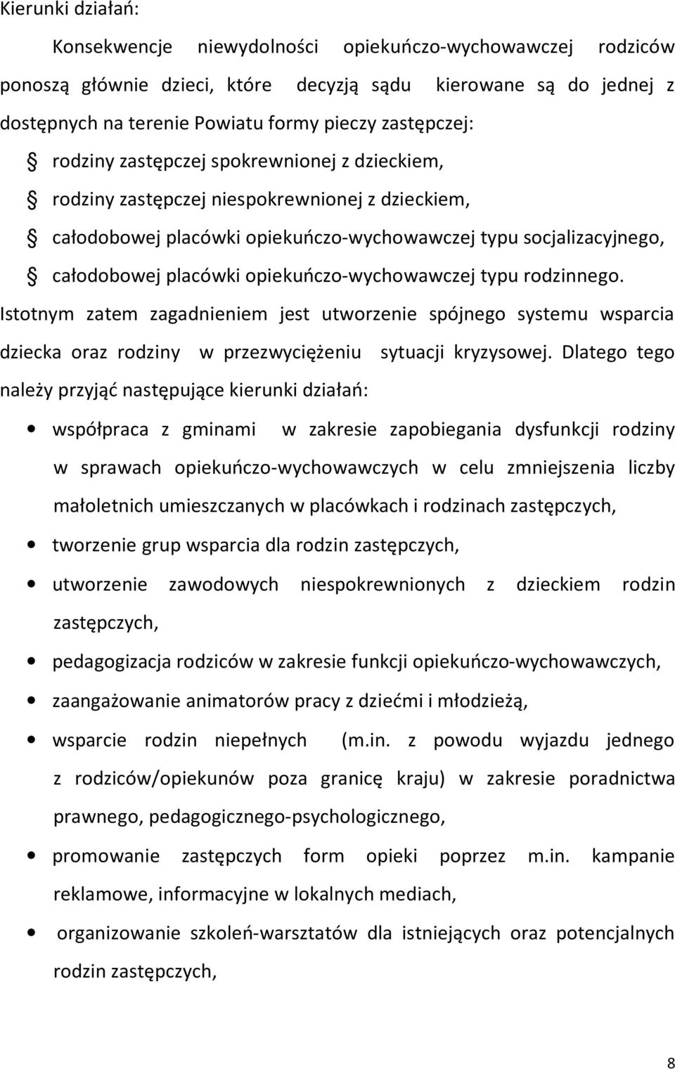 opiekuńczo-wychowawczej typu rodzinnego. Istotnym zatem zagadnieniem jest utworzenie spójnego systemu wsparcia dziecka oraz rodziny w przezwyciężeniu sytuacji kryzysowej.