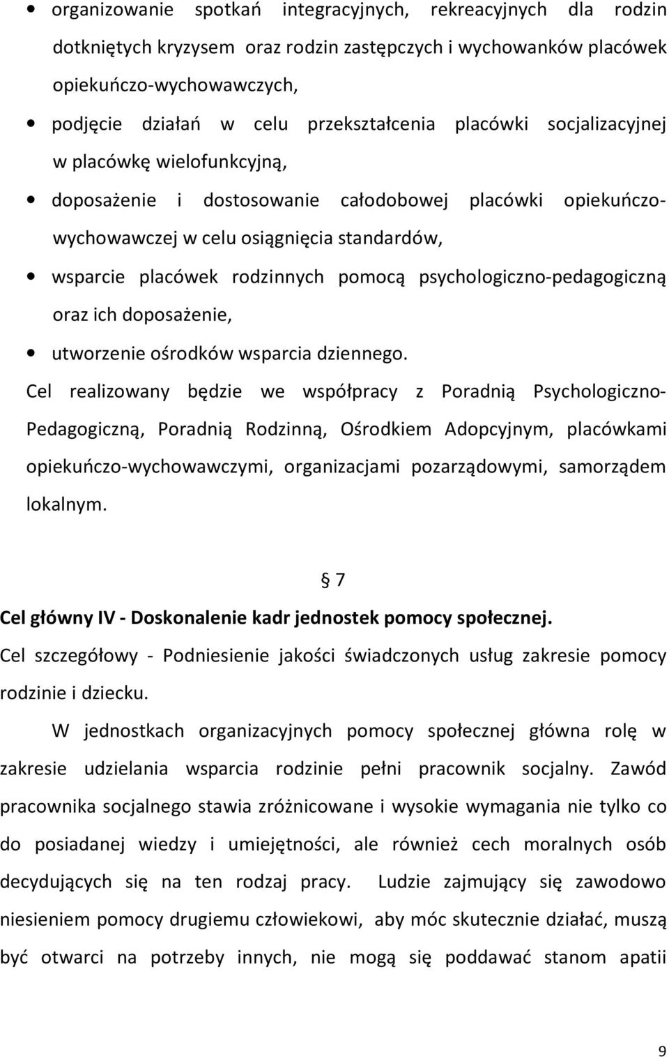 psychologiczno-pedagogiczną oraz ich doposażenie, utworzenie ośrodków wsparcia dziennego.