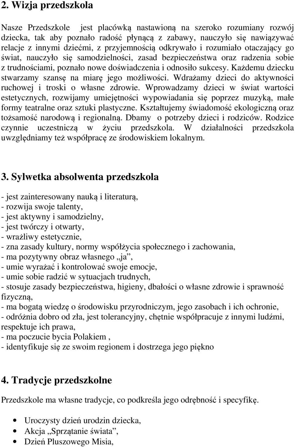 Każdemu dziecku stwarzamy szansę na miarę jego możliwości. Wdrażamy dzieci do aktywności ruchowej i troski o własne zdrowie.