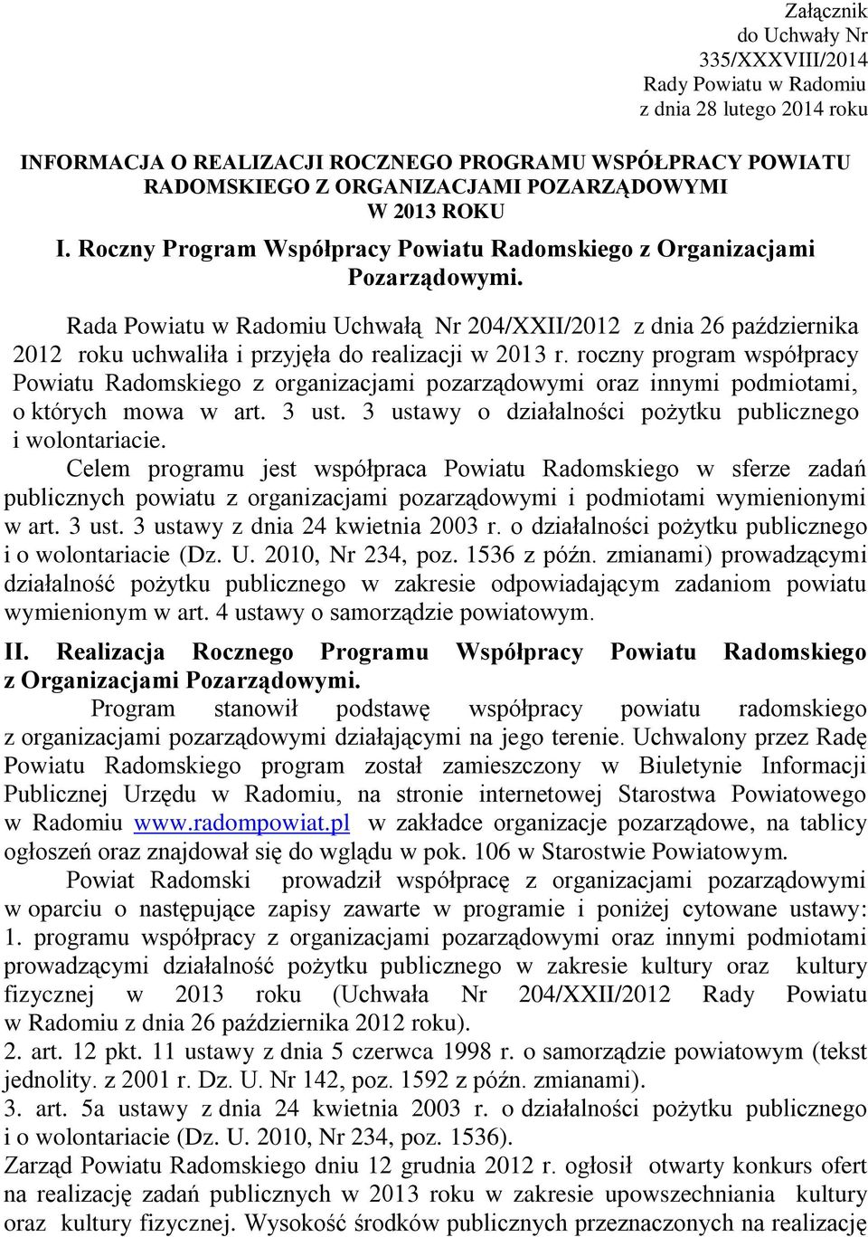 Rada Powiatu w Radomiu Uchwałą Nr 204/XXII/2012 z dnia 26 października 2012 roku uchwaliła i przyjęła do realizacji w 2013 r.