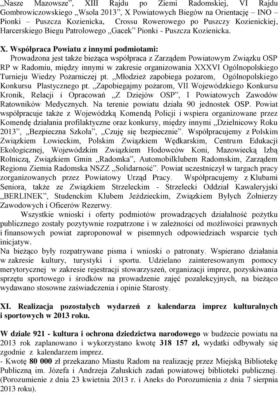 Współpraca Powiatu z innymi podmiotami: Prowadzona jest także bieżąca współpraca z Zarządem Powiatowym Związku OSP RP w Radomiu, między innymi w zakresie organizowania XXXVI Ogólnopolskiego Turnieju