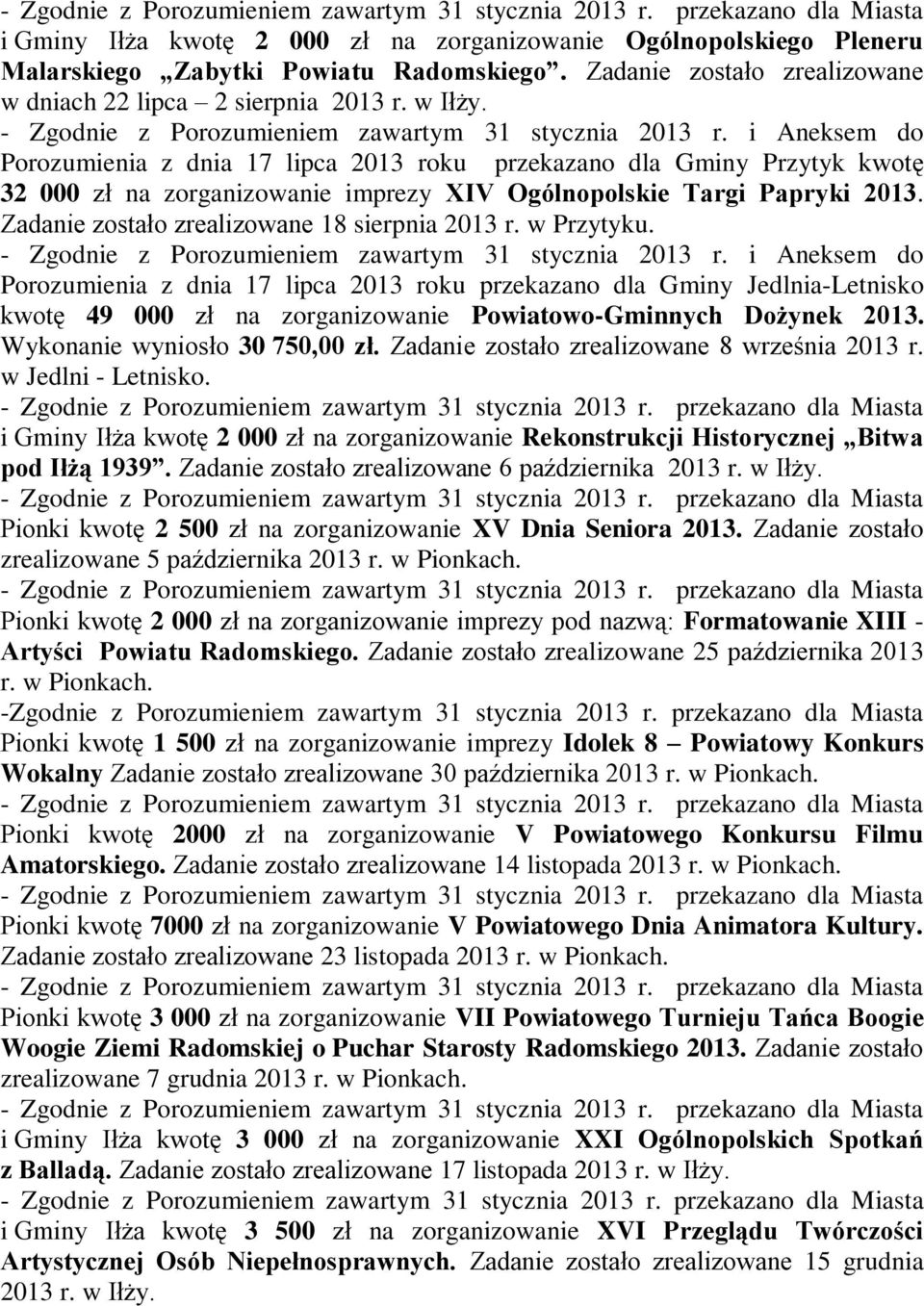 i Aneksem do Porozumienia z dnia 17 lipca 2013 roku przekazano dla Gminy Przytyk kwotę 32 000 zł na zorganizowanie imprezy XIV Ogólnopolskie Targi Papryki 2013.