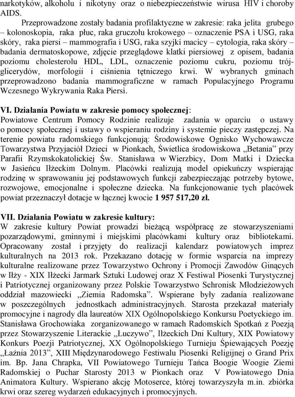 szyjki macicy cytologia, raka skóry badania dermatoskopowe, zdjęcie przeglądowe klatki piersiowej z opisem, badania poziomu cholesterolu HDL, LDL, oznaczenie poziomu cukru, poziomu trójglicerydów,