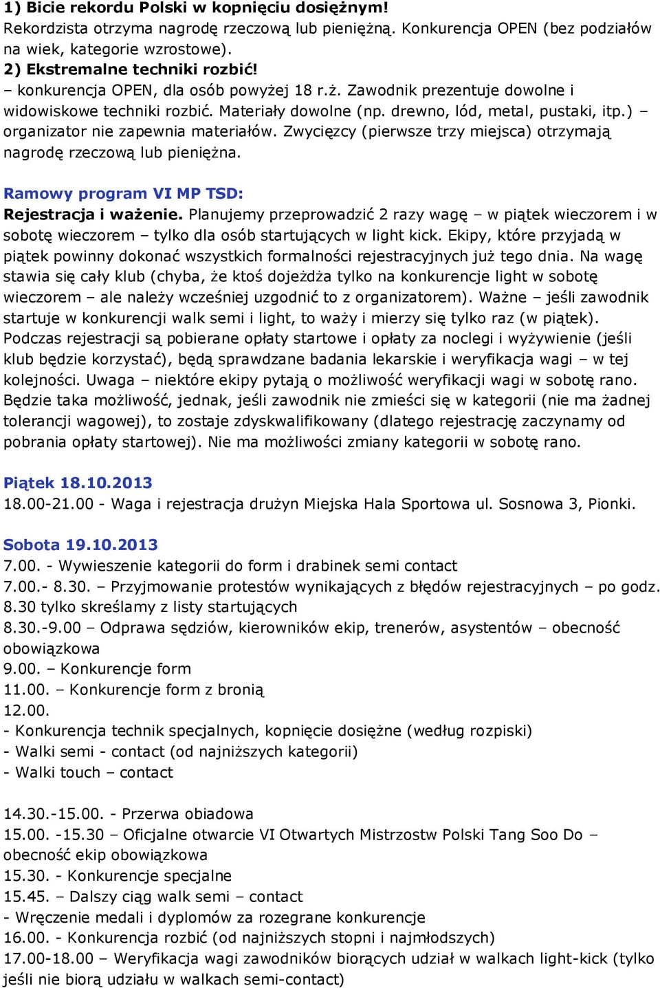 Zwycięzcy (pierwsze trzy miejsca) otrzymają nagrodę rzeczową lub pieniężna. Ramowy program VI MP TSD: Rejestracja i ważenie.