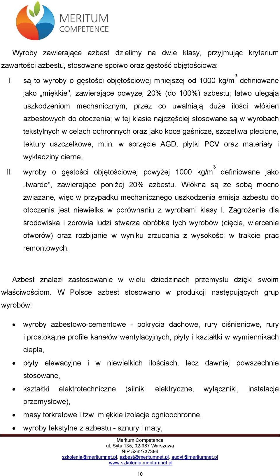 ilości włókien azbestowych do otoczenia; w tej klasie najczęściej stosowane są w wyrobach tekstylnych w celach ochronnych oraz jako koce gaśnicze, szczeliwa plecione, tektury uszczelkowe, m.in.